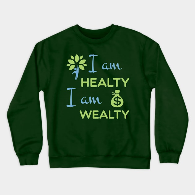 I am healthy I am wealthy Crewneck Sweatshirt by ahmed-design